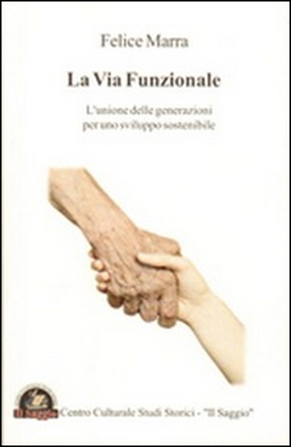 La via funzionale. L'unione delle generazioni per uno sviluppo sostenibile - Librerie.coop La via funzionale. L'unione delle generazioni per uno sviluppo sostenibile - Librerie.coop