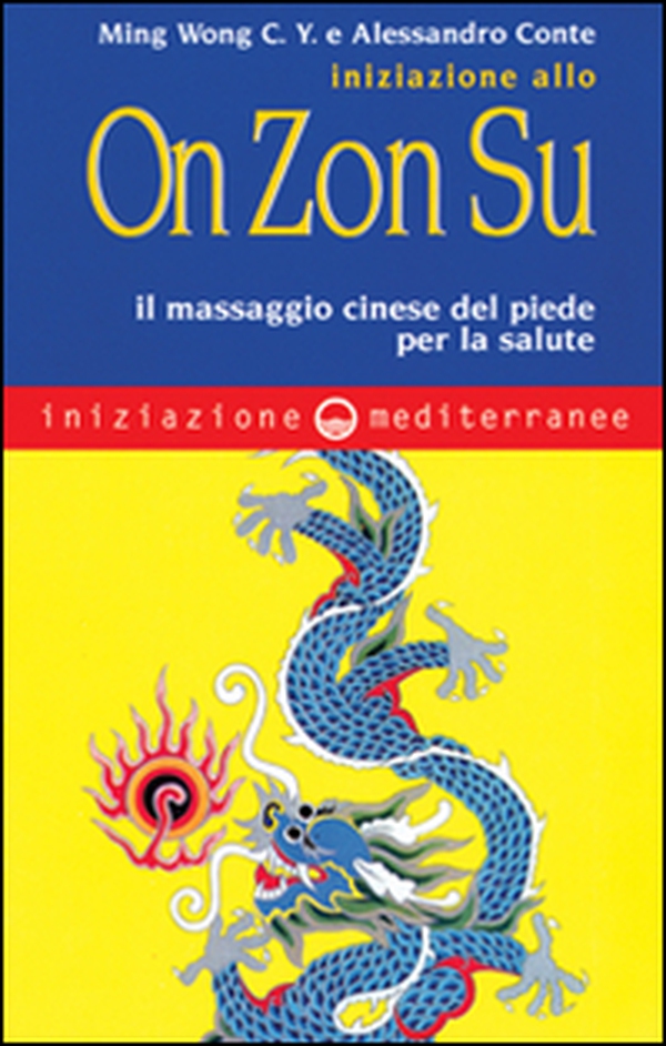 Iniziazione allo On Zon Su. Il massaggio cinese del piede per la salute - Librerie.coop Iniziazione allo On Zon Su. Il massaggio cinese del piede per la salute - Librerie.coop