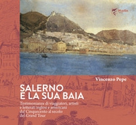 Salerno e la sua baia. Testimonianze di viaggiatori, artisti e letterati inglesi e americani dal Cinquecento al secolo del Grand Tour - Librerie.coop