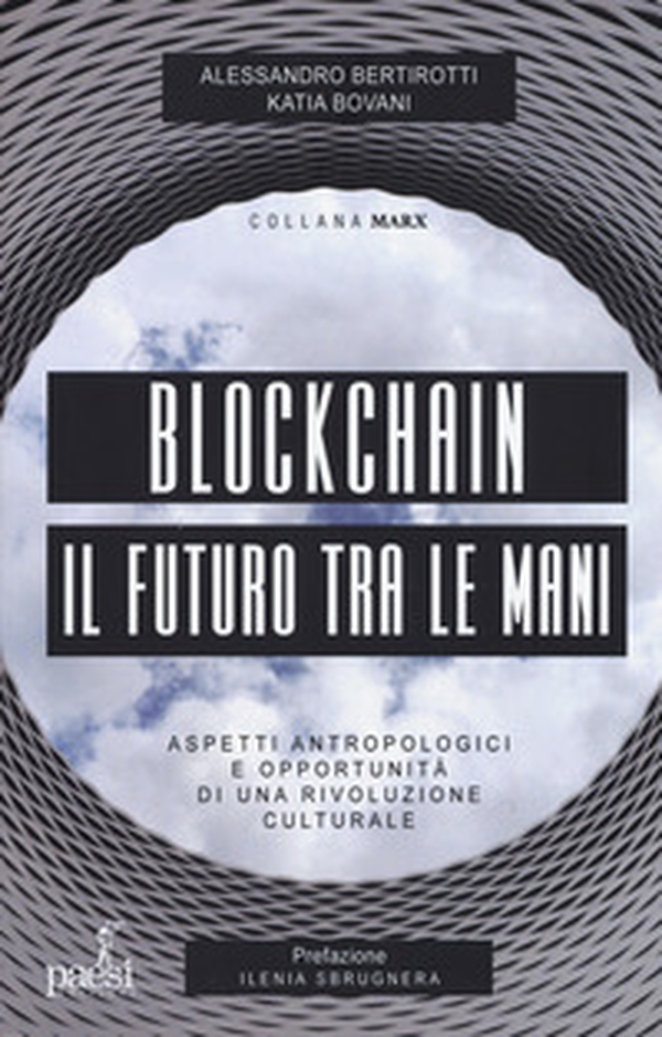 Blockchain il futuro tra le mani. Aspetti antropologici e opportunità di una rivoluzione culturale - Librerie.coop Blockchain il futuro tra le mani. Aspetti antropologici e opportunità di una rivoluzione culturale - Librerie.coop