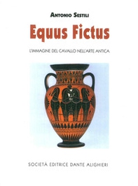 Equus fictus. L'immagine del cavallo nell'arte antica - Librerie.coop