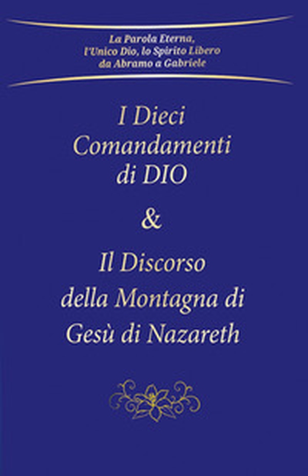 I dieci comandamenti di Dio e Il discorso della montagna di Gesù di Nazareth - Librerie.coop I dieci comandamenti di Dio e Il discorso della montagna di Gesù di Nazareth - Librerie.coop
