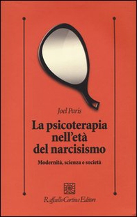 La psicoterapia nell'età del narcisismo. Modernità, scienza e società - Librerie.coop