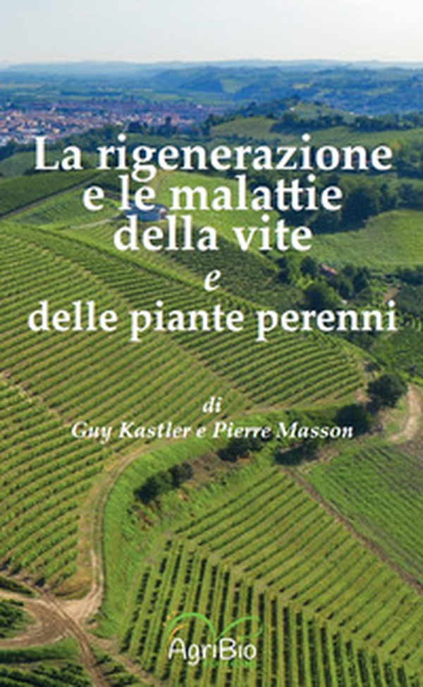 La rigenerazione e le malattie della vite e delle piante perenni - Librerie.coop La rigenerazione e le malattie della vite e delle piante perenni - Librerie.coop