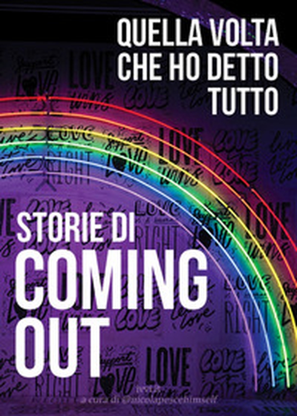 Storie di coming out. Quella volta che ho detto tutto - Librerie.coop Storie di coming out. Quella volta che ho detto tutto - Librerie.coop