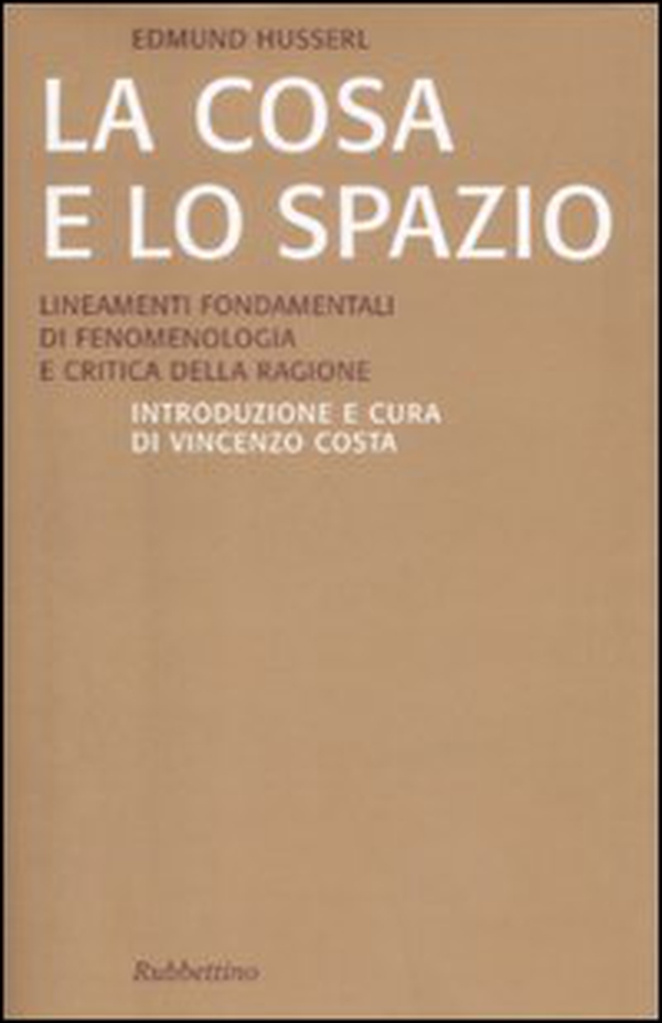 La cosa e lo spazio. Lineamente fondamentali di fenomenologia e teoria della ragione - Librerie.coop La cosa e lo spazio. Lineamente fondamentali di fenomenologia e teoria della ragione - Librerie.coop