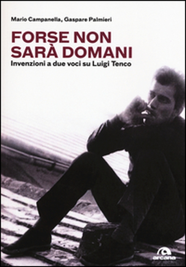 Forse non sarà domani. Invenzioni a due voci su Luigi Tenco - Librerie.coop Forse non sarà domani. Invenzioni a due voci su Luigi Tenco - Librerie.coop
