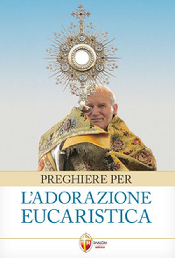 Preghiere per l'adorazione eucaristica - Librerie.coop Preghiere per l'adorazione eucaristica - Librerie.coop