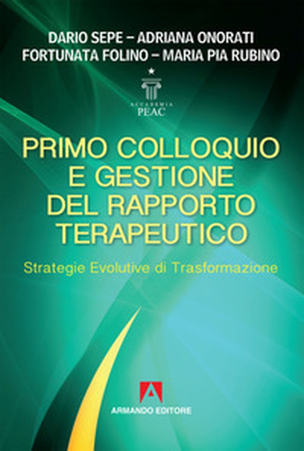 Primo colloquio e gestione del rapporto terapeutico. Strategie evolutive di trasformazione - Librerie.coop Primo colloquio e gestione del rapporto terapeutico. Strategie evolutive di trasformazione - Librerie.coop