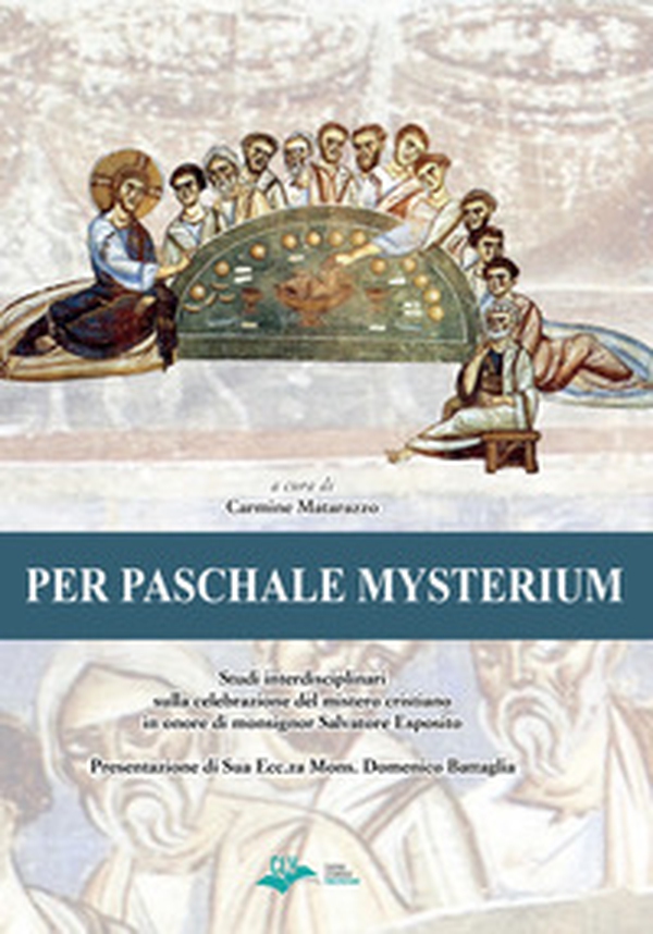 Per paschale mysterium. Studi interdisciplinari sulla celebrazione del mistero cristiano in onore di mons. Salvatore Esposito - Librerie.coop Per paschale mysterium. Studi interdisciplinari sulla celebrazione del mistero cristiano in onore di mons. Salvatore Esposito - Librerie.coop