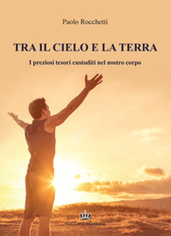 Tra il cielo e la terra. I preziosi tesori custoditi nel nostro corpo - Librerie.coop Tra il cielo e la terra. I preziosi tesori custoditi nel nostro corpo - Librerie.coop