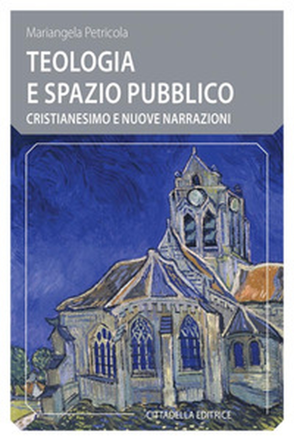 Teologia e spazio pubblico. Cristianesimo e nuove narrazioni - Librerie.coop Teologia e spazio pubblico. Cristianesimo e nuove narrazioni - Librerie.coop
