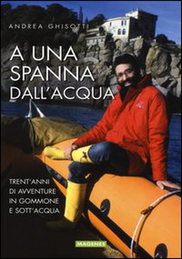 A una spanna dall'acqua. Trent'anni di avventure in gommone e sott'acqua - Librerie.coop A una spanna dall'acqua. Trent'anni di avventure in gommone e sott'acqua - Librerie.coop