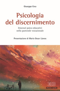 Psicologia del discernimento. Itinerari psico-educativi nella pastorale vocazionale - Librerie.coop