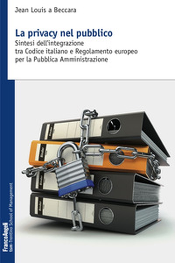 La privacy nel pubblico. Sintesi dell'integrazione tra codice italiano e regolamento europeo per la pubblica amministrazione - Librerie.coop La privacy nel pubblico. Sintesi dell'integrazione tra codice italiano e regolamento europeo per la pubblica amministrazione - Librerie.coop