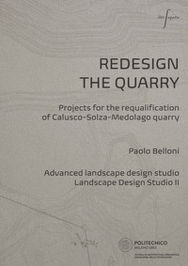 Redesign the quarry. Projects for the requalification of Calusco-Solza-Medolago quarry. Ediz. italiana e inglese - Librerie.coop Redesign the quarry. Projects for the requalification of Calusco-Solza-Medolago quarry. Ediz. italiana e inglese - Librerie.coop