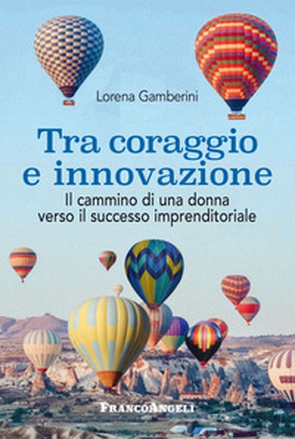 Tra coraggio e innovazione. Il cammino di una donna verso il successo imprenditoriale - Librerie.coop Tra coraggio e innovazione. Il cammino di una donna verso il successo imprenditoriale - Librerie.coop