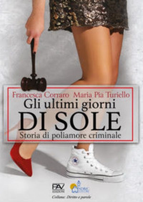 Gli ultimi giorni di sole. Storia di poliamore criminale - Librerie.coop Gli ultimi giorni di sole. Storia di poliamore criminale - Librerie.coop