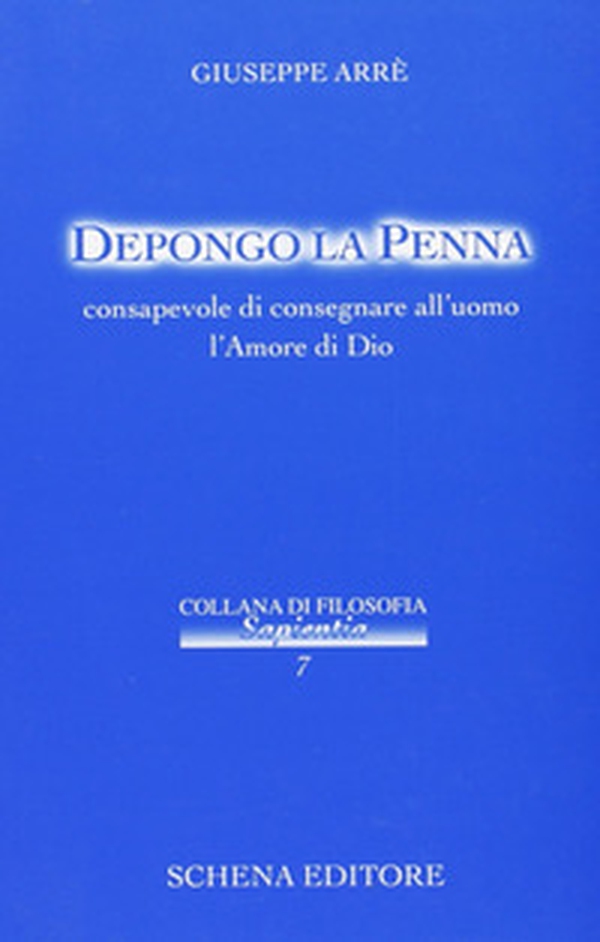 Depongo la penna, consapevole di consegnare all'uomo l'amore di Dio - Librerie.coop Depongo la penna, consapevole di consegnare all'uomo l'amore di Dio - Librerie.coop