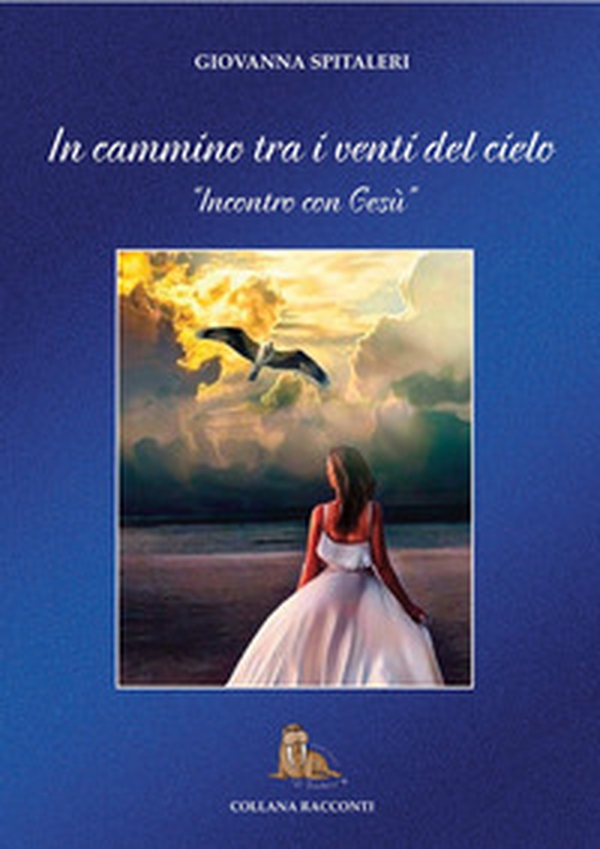 In cammino tra i venti del cielo. «Incontro con Gesù» - Librerie.coop In cammino tra i venti del cielo. «Incontro con Gesù» - Librerie.coop