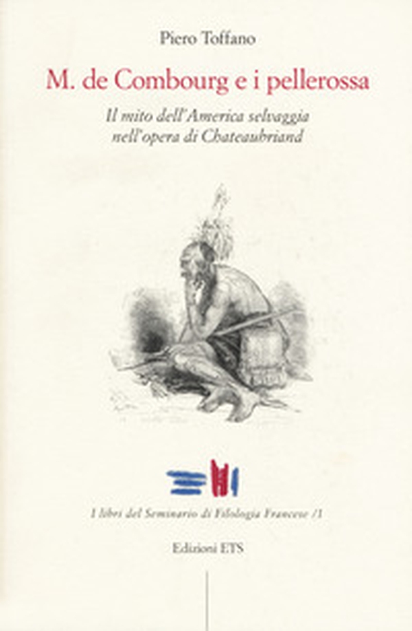 M. De Combourg e i pellerossa. Il mito dell'America selvaggia nell'opera di Chateaubriand - Librerie.coop M. De Combourg e i pellerossa. Il mito dell'America selvaggia nell'opera di Chateaubriand - Librerie.coop