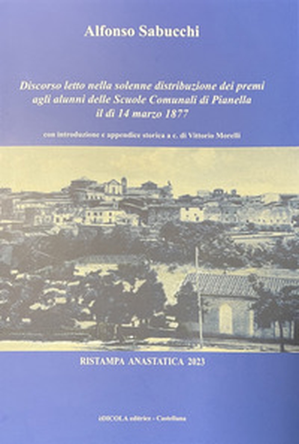 Discorso letto nella solenne distribuzione dei premi agli alunni delle Scuole Comunali di Pianella il dì 14 marzo 1877 - Librerie.coop Discorso letto nella solenne distribuzione dei premi agli alunni delle Scuole Comunali di Pianella il dì 14 marzo 1877 - Librerie.coop