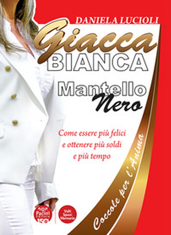 Giacca bianca mantello nero. Coccole per l'anima. Come essere più felici e ottenere più soldi e più tempo - Librerie.coop Giacca bianca mantello nero. Coccole per l'anima. Come essere più felici e ottenere più soldi e più tempo - Librerie.coop