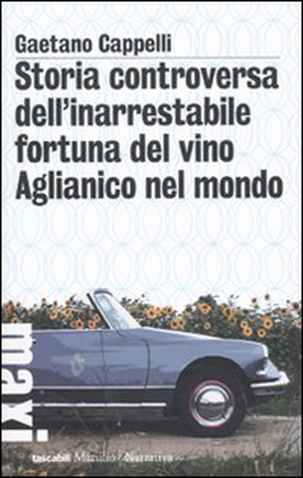 Storia controversa dell'inarrestabile fortuna del vino Aglianico nel mondo - Librerie.coop Storia controversa dell'inarrestabile fortuna del vino Aglianico nel mondo - Librerie.coop