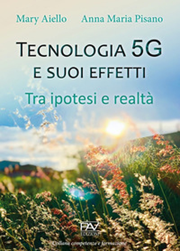 Tecnologia 5G e suoi effetti. Tra ipotesi e realtà - Librerie.coop Tecnologia 5G e suoi effetti. Tra ipotesi e realtà - Librerie.coop
