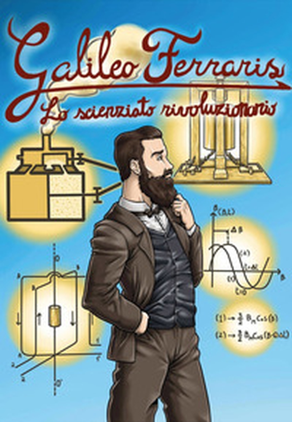 Galileo Ferraris. Lo scienziato rivoluzionario - Librerie.coop Galileo Ferraris. Lo scienziato rivoluzionario - Librerie.coop