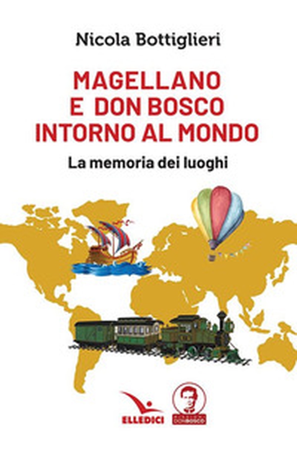 Magellano e don Bosco intorno al mondo. La memoria dei luoghi - Librerie.coop Magellano e don Bosco intorno al mondo. La memoria dei luoghi - Librerie.coop