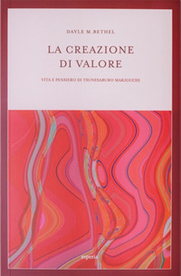 La creazione di valore. Vita e pensiero di Tsunesaburo Makiguchi - Librerie.coop La creazione di valore. Vita e pensiero di Tsunesaburo Makiguchi - Librerie.coop
