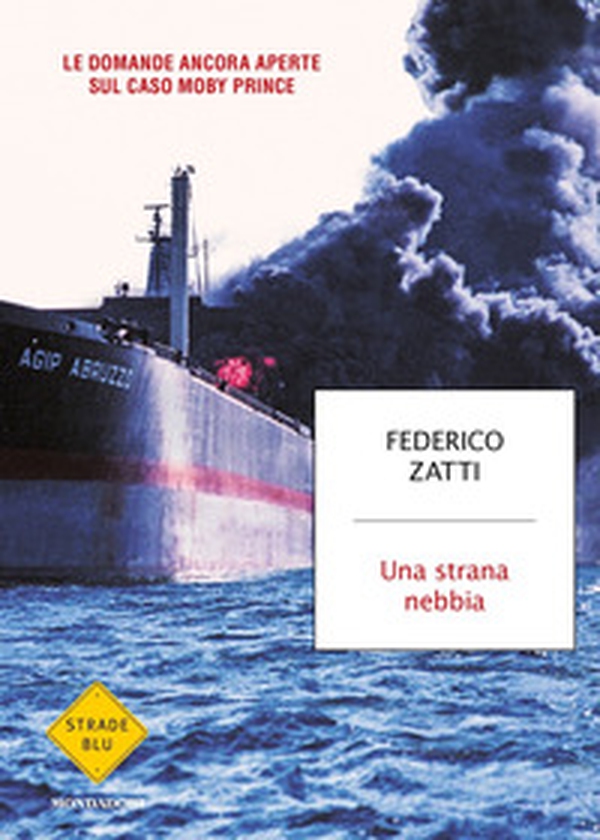 Una strana nebbia. Le domande ancora aperte sul caso Moby Prince - Librerie.coop Una strana nebbia. Le domande ancora aperte sul caso Moby Prince - Librerie.coop