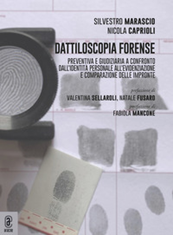 Dattiloscopia forense. Preventiva e giudiziaria a confronto. Dall'identità personale all'evidenziazione e comparazione delle impronte - Librerie.coop Dattiloscopia forense. Preventiva e giudiziaria a confronto. Dall'identità personale all'evidenziazione e comparazione delle impronte - Librerie.coop