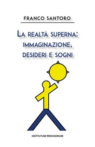La realtà superna: immaginazione, desideri e sogni - Librerie.coop