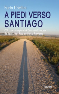 A piedi verso Santiago. 227 cose da sapere sul cammino francese da Saint-Jean-Pied-de-Port a Finisterre - Librerie.coop