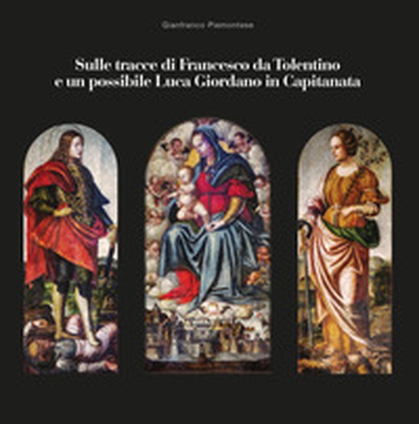 Sulle tracce di Francesco da Tolentino e un possibile Luca Giordano in Capitanata - Librerie.coop Sulle tracce di Francesco da Tolentino e un possibile Luca Giordano in Capitanata - Librerie.coop