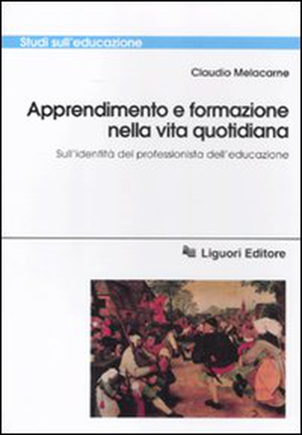 Apprendimento e formazione nella vita quotidiana. Sull'identità del professionista dell'educazione - Librerie.coop Apprendimento e formazione nella vita quotidiana. Sull'identità del professionista dell'educazione - Librerie.coop