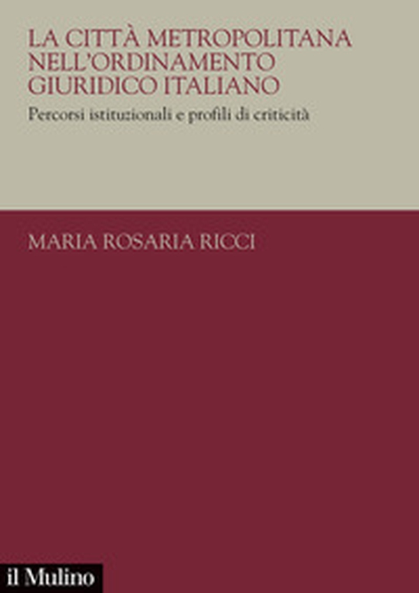 La città metropolitana nell'ordinamento giuridico italiano. Percorsi istituzionali e profili di criticità - Librerie.coop La città metropolitana nell'ordinamento giuridico italiano. Percorsi istituzionali e profili di criticità - Librerie.coop