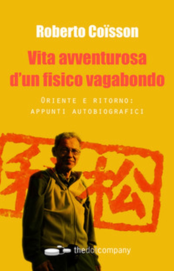 Vita avventurosa d'un fisico vagabondo. Oriente e ritorno: appunti autobiografici - Librerie.coop Vita avventurosa d'un fisico vagabondo. Oriente e ritorno: appunti autobiografici - Librerie.coop