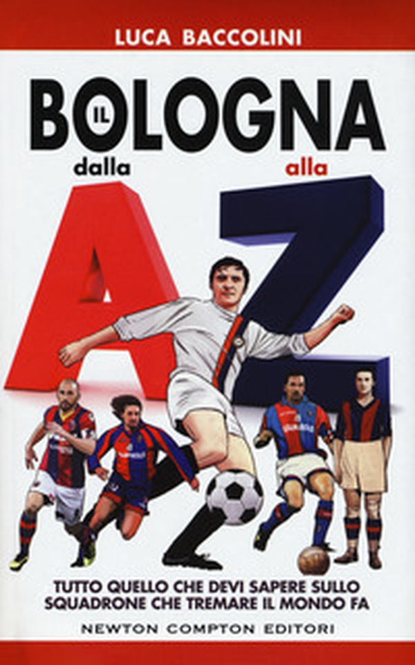 Il Bologna dalla A alla Z. Tutto quello che devi sapere sullo squadrone che tremare il mondo fa - Librerie.coop Il Bologna dalla A alla Z. Tutto quello che devi sapere sullo squadrone che tremare il mondo fa - Librerie.coop