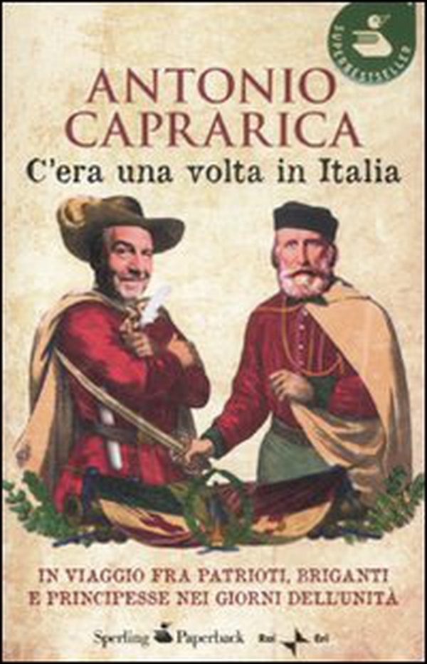 C'era una volta in Italia. In viaggio fra patrioti, briganti e principesse nei giorni dell'Unità - Librerie.coop C'era una volta in Italia. In viaggio fra patrioti, briganti e principesse nei giorni dell'Unità - Librerie.coop