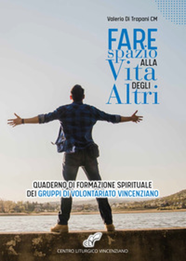 Fare spazio alla vita degli altri. Quaderno di formazione spirituale dei gruppi di volontariato vincenziano - Librerie.coop Fare spazio alla vita degli altri. Quaderno di formazione spirituale dei gruppi di volontariato vincenziano - Librerie.coop