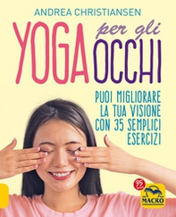 Yoga per gli occhi. Come migliorare la visione con semplici esercizi - Librerie.coop