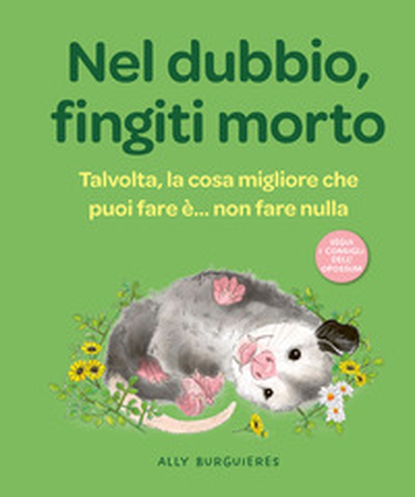 Nel dubbio, fingiti morto. Talvolta, la cosa migliore che puoi fare è... non fare nulla - Librerie.coop Nel dubbio, fingiti morto. Talvolta, la cosa migliore che puoi fare è... non fare nulla - Librerie.coop