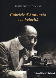Gabriele D'Annunzio e la velocità - Librerie.coop