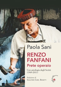 Renzo Fanfani. Prete operaio. Con antologia degli scritti (1969-2011) - Librerie.coop