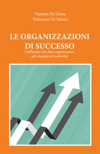 Le organizzazioni di successo. Dall'analisi del clima organizzativo alle strategie di leadership - Librerie.coop