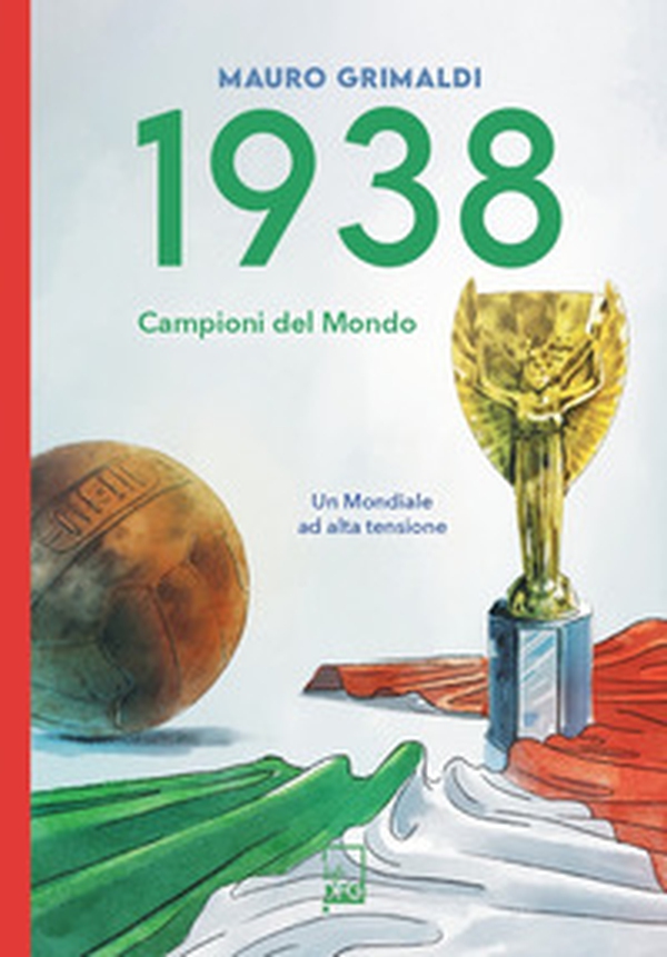 1938. Campioni del mondo. Un mondiale ad alta tensione - Librerie.coop 1938. Campioni del mondo. Un mondiale ad alta tensione - Librerie.coop