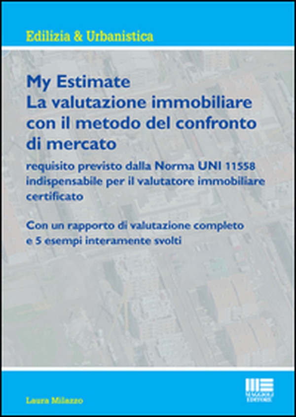 My estimate. Guida pratica alle valutazioni immobiliari secondo gli standard internazionali - Librerie.coop My estimate. Guida pratica alle valutazioni immobiliari secondo gli standard internazionali - Librerie.coop